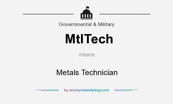 What does MtlTech mean? It stands for Metals Technician