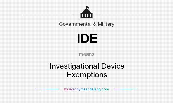 What does IDE mean? It stands for Investigational Device Exemptions