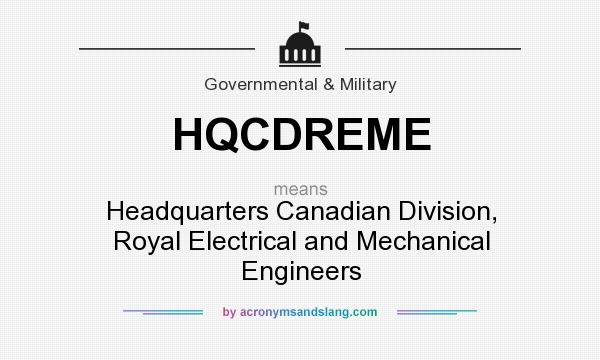 What does HQCDREME mean? It stands for Headquarters Canadian Division, Royal Electrical and Mechanical Engineers