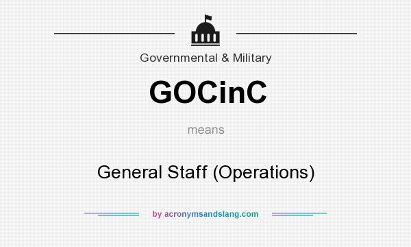 What does GOCinC mean? It stands for General Staff (Operations)
