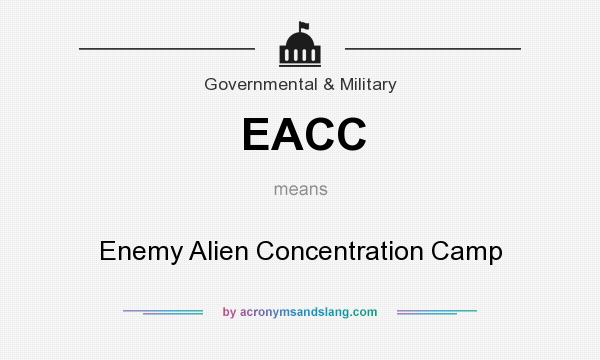 What does EACC mean? It stands for Enemy Alien Concentration Camp