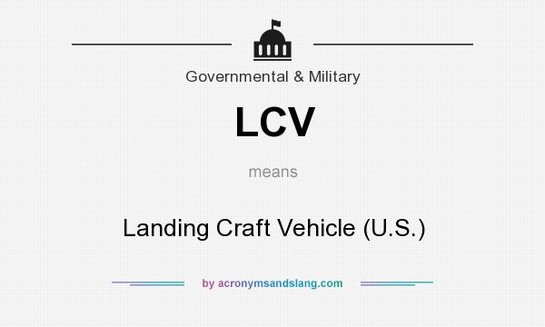 What does LCV mean? It stands for Landing Craft Vehicle (U.S.)
