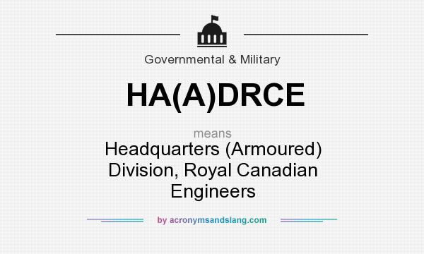 What does HA(A)DRCE mean? It stands for Headquarters (Armoured) Division, Royal Canadian Engineers