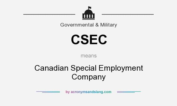 What does CSEC mean? It stands for Canadian Special Employment Company