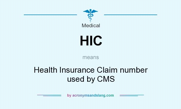 What does HIC mean? It stands for Health Insurance Claim number used by CMS