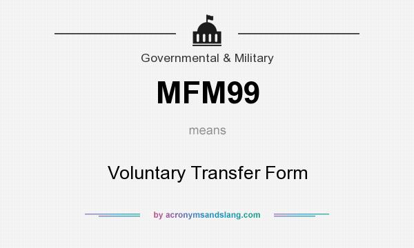 What does MFM99 mean? It stands for Voluntary Transfer Form