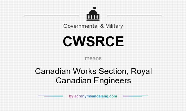 What does CWSRCE mean? It stands for Canadian Works Section, Royal Canadian Engineers