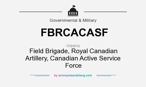 What does FBRCACASF mean? It stands for Field Brigade, Royal Canadian Artillery, Canadian Active Service Force