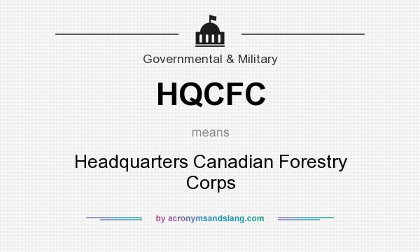 What does HQCFC mean? It stands for Headquarters Canadian Forestry Corps