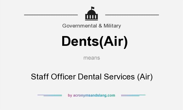 What does Dents(Air) mean? It stands for Staff Officer Dental Services (Air)