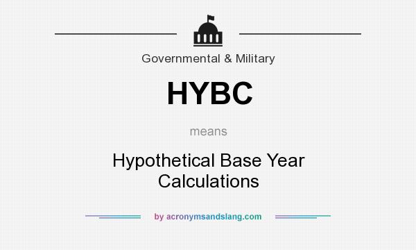 What does HYBC mean? It stands for Hypothetical Base Year Calculations