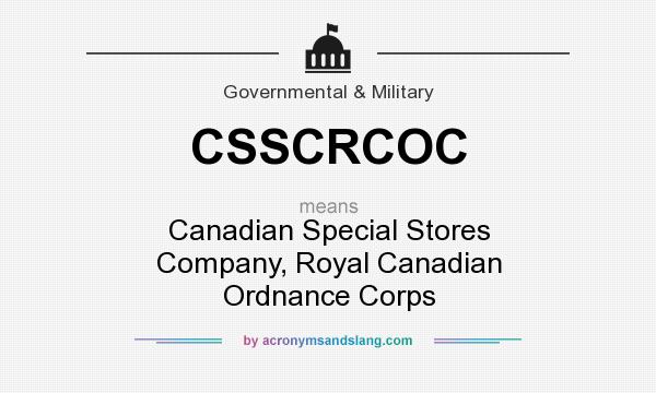 What does CSSCRCOC mean? It stands for Canadian Special Stores Company, Royal Canadian Ordnance Corps
