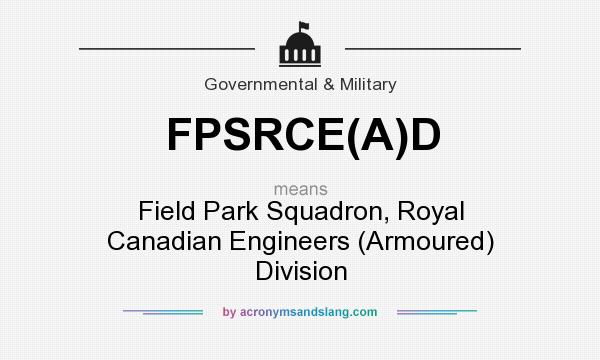 What does FPSRCE(A)D mean? It stands for Field Park Squadron, Royal Canadian Engineers (Armoured) Division
