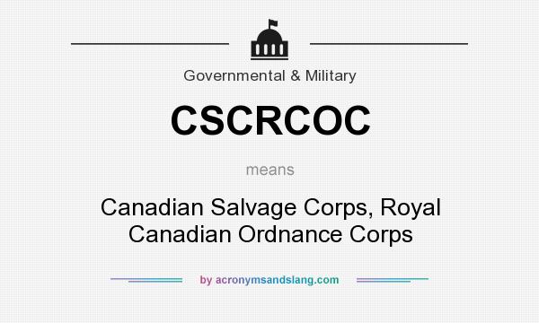 What does CSCRCOC mean? It stands for Canadian Salvage Corps, Royal Canadian Ordnance Corps