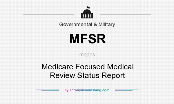 What does MFSR mean? It stands for Medicare Focused Medical Review Status Report