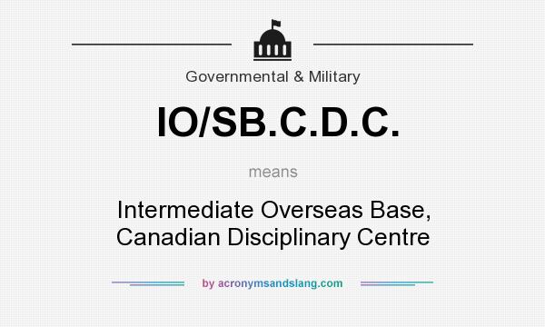 What does IO/SB.C.D.C. mean? It stands for Intermediate Overseas Base, Canadian Disciplinary Centre