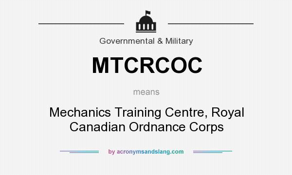 What does MTCRCOC mean? It stands for Mechanics Training Centre, Royal Canadian Ordnance Corps