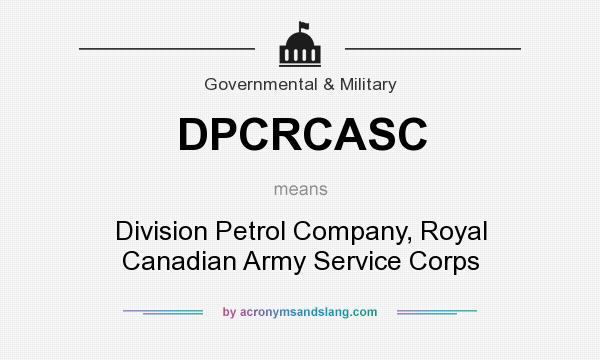 What does DPCRCASC mean? It stands for Division Petrol Company, Royal Canadian Army Service Corps