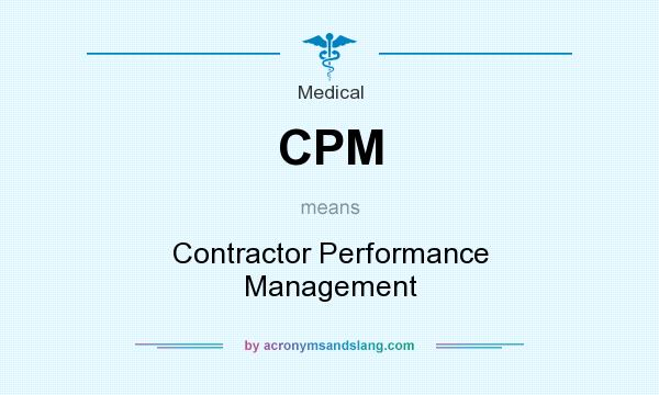What does CPM mean? It stands for Contractor Performance Management