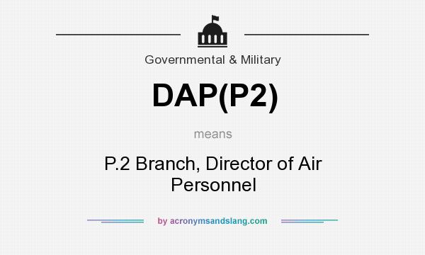 What does DAP(P2) mean? It stands for P.2 Branch, Director of Air Personnel