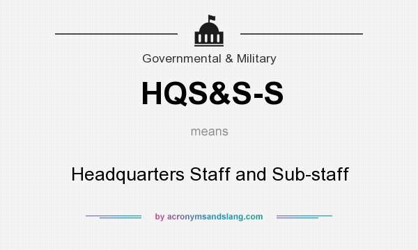 What does HQS&S-S mean? It stands for Headquarters Staff and Sub-staff