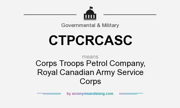 What does CTPCRCASC mean? It stands for Corps Troops Petrol Company, Royal Canadian Army Service Corps