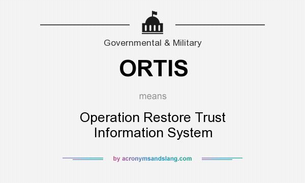 What does ORTIS mean? It stands for Operation Restore Trust Information System