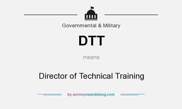 What does DTT mean? It stands for Director of Technical Training