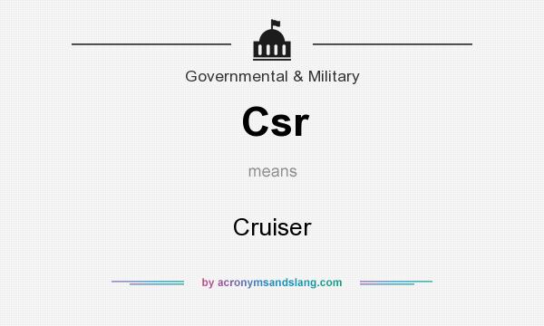 What does Csr mean? It stands for Cruiser
