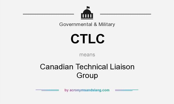 What does CTLC mean? It stands for Canadian Technical Liaison Group