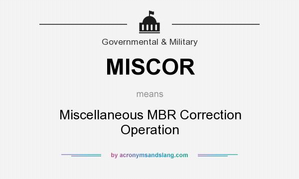 What does MISCOR mean? It stands for Miscellaneous MBR Correction Operation