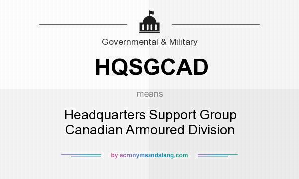 What does HQSGCAD mean? It stands for Headquarters Support Group Canadian Armoured Division