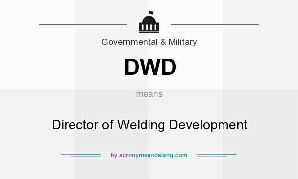 What does DWD mean? It stands for Director of Welding Development