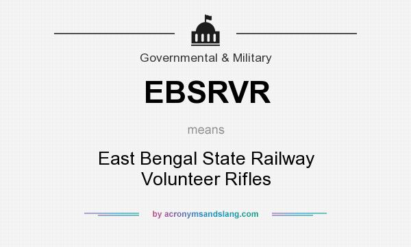 What does EBSRVR mean? It stands for East Bengal State Railway Volunteer Rifles