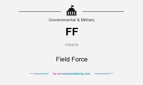 What does FF mean? It stands for Field Force