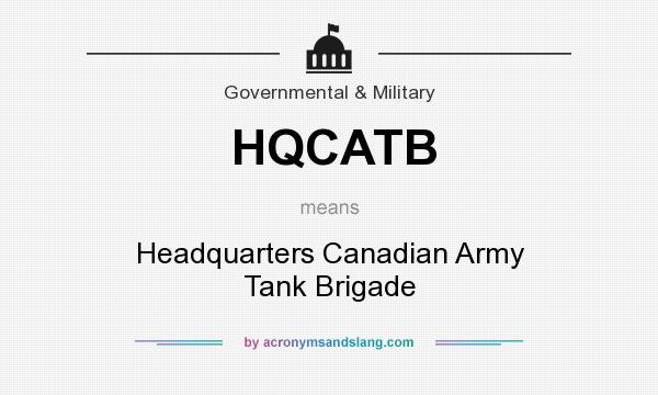 What does HQCATB mean? It stands for Headquarters Canadian Army Tank Brigade