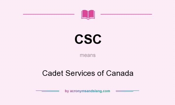 What does CSC mean? It stands for Cadet Services of Canada