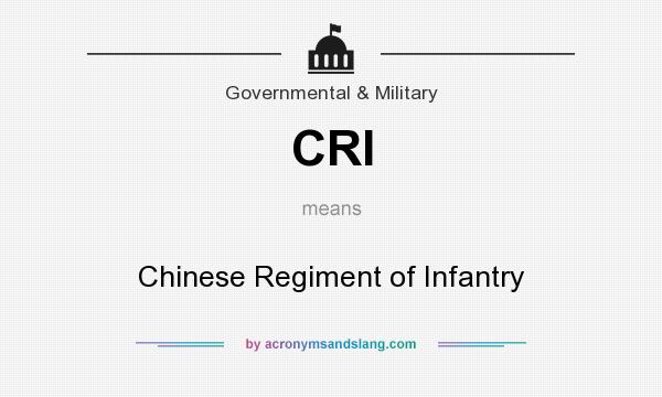 What does CRI mean? It stands for Chinese Regiment of Infantry