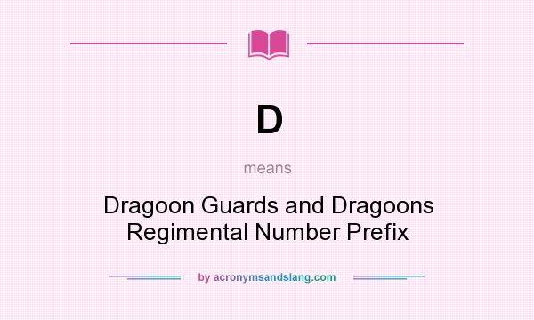 What does D mean? It stands for Dragoon Guards and Dragoons Regimental Number Prefix