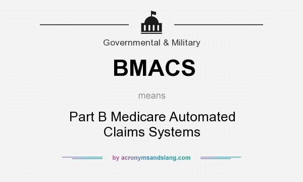 What does BMACS mean? It stands for Part B Medicare Automated Claims Systems