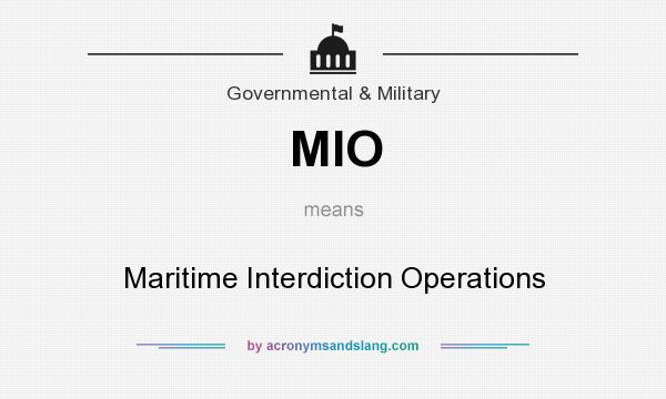 What does MIO mean? It stands for Maritime Interdiction Operations