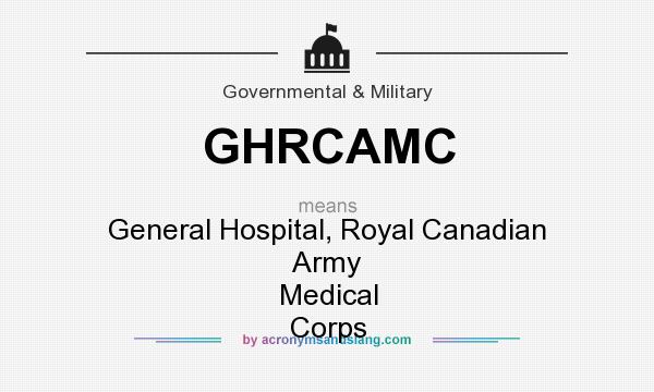 What does GHRCAMC mean? It stands for General Hospital, Royal Canadian Army Medical Corps