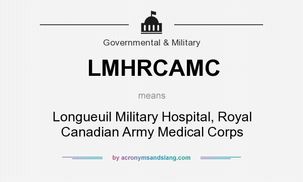 What does LMHRCAMC mean? It stands for Longueuil Military Hospital, Royal Canadian Army Medical Corps