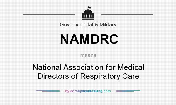 What does NAMDRC mean? It stands for National Association for Medical Directors of Respiratory Care
