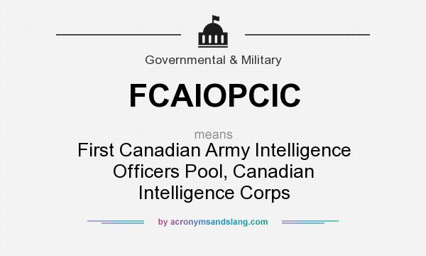 What does FCAIOPCIC mean? It stands for First Canadian Army Intelligence Officers Pool, Canadian Intelligence Corps