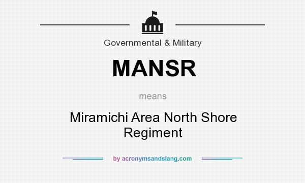 What does MANSR mean? It stands for Miramichi Area North Shore Regiment