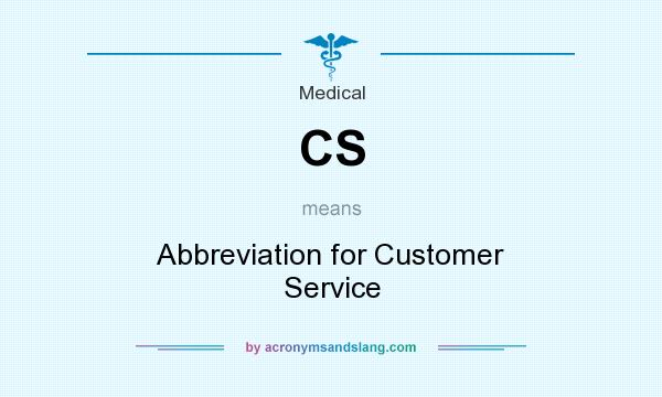 What does CS mean? It stands for Abbreviation for Customer Service