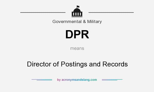 What does DPR mean? It stands for Director of Postings and Records
