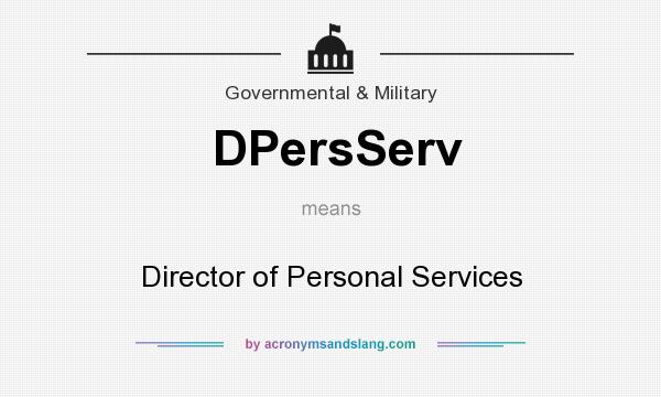 What does DPersServ mean? It stands for Director of Personal Services