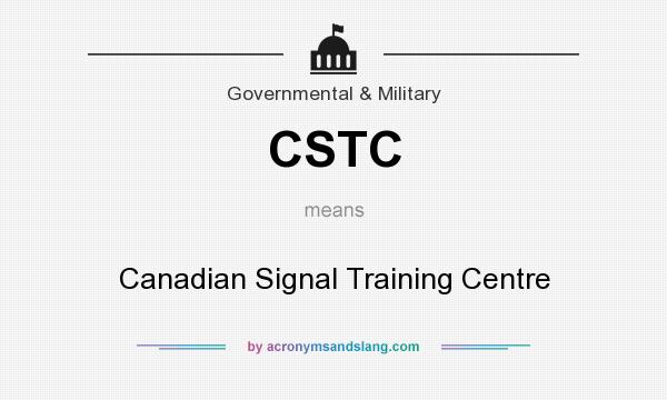 What does CSTC mean? It stands for Canadian Signal Training Centre